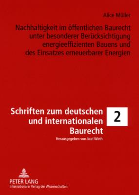 Nachhaltigkeit Im Oeffentlichen Baurecht Unter Besonderer Beruecksichtigung Energieeffizienten Bauens und des Einsatzes Erneuerbarer Energien
