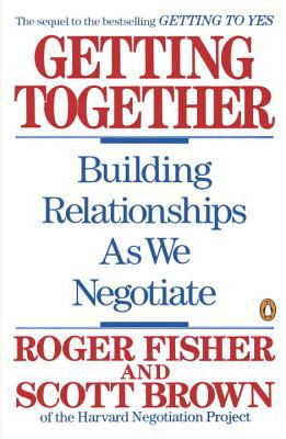 Getting Together : Building Relationships As We Negotiate