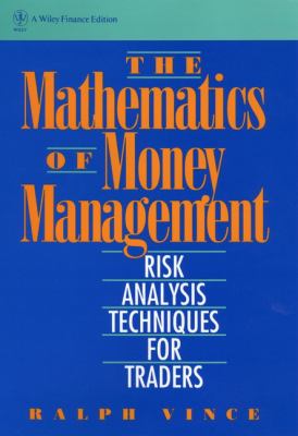 The Mathematics of Money Management : Risk Analysis Techniques for Traders