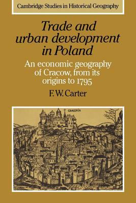 Trade and Urban Development in Poland : An Economic Geography of Cracow, from Its Origins to 1795