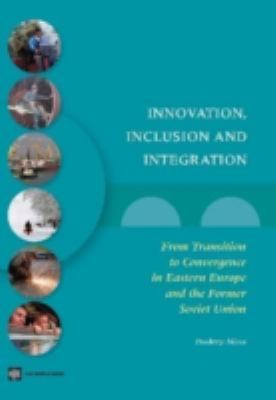 Innovation, Inclusion and Integration : From Transition to Convergence in Eastern Europe and the Former Soviet Union