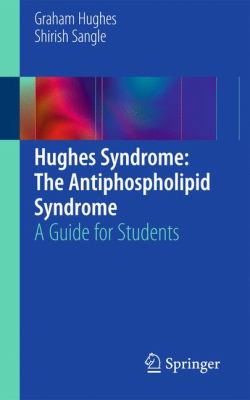 Hughes Syndrome: the Antiphospholipid Syndrome : A Guide for Students