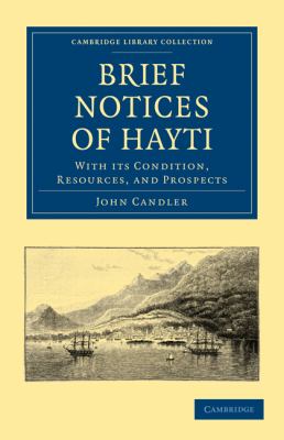 Brief Notices of Hayti : With Its Condition, Resources, and Prospects