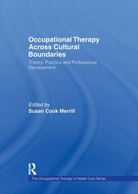 Occupational Therapy Across Cultural Boundaries : Theory, Practice and Professional Development