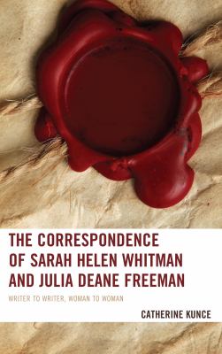 The Correspondence of Sarah Helen Whitman and Julia Deane Freeman : Writer to Writer, Woman to Woman