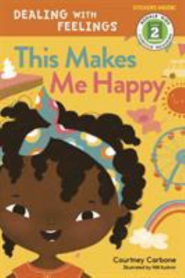 This Makes Me Happy : Dealing with Feelings Series