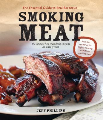 Smoking Meat : The Essential Guide to Real Barbecue
