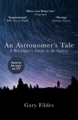 An Astronomer's Tale : A Bricklayer's Guide to the Galaxy
