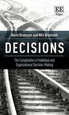 Decisions : The Complexities of Individual and Organizational Decision-Making