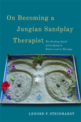 On Becoming a Jungian Sandplay Therapist : The Healing Spirit of Sandplay in Nature and in Therapy