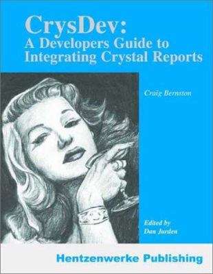 CrysDev : A Developer's Guide to Integrating Crystal Reports