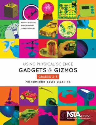 Using Physical Science Gadgets and Gizmos, Grades 3-5 : Phenomenon-Based Learning