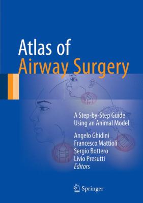 Atlas of Airway Surgery : A Step-By-Step Guide Using an Animal Model
