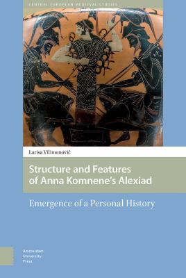 Structure and Features of Anna Komnene's Alexiad : Emergence of a Personal History