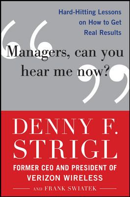 Managers, Can You Hear Me Now?: Hard-Hitting Lessons on How to Get Real Results