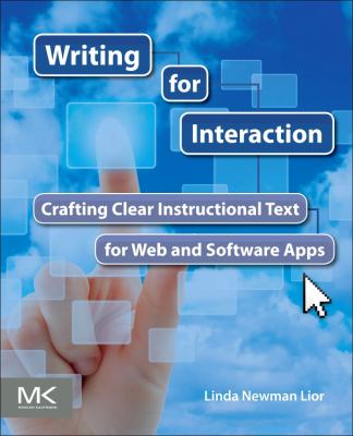 Writing for Interaction : Crafting the Information Experience for Web and Software Apps