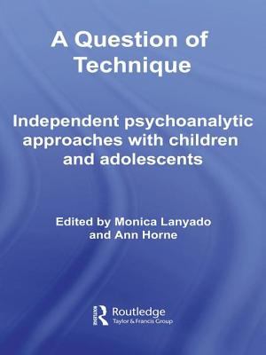 A Question of Technique : Independent Psychoanalytic Approaches with Children and Adolescents