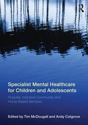 Specialist Mental Healthcare for Children and Adolescents : Hospital, Intensive Community and Home Based Services