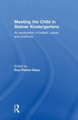 Meeting the Child in Steiner Kindergartens : An Exploration of Beliefs, Values and Practices