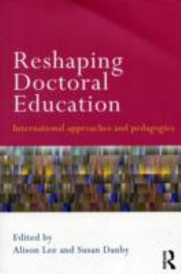 Reshaping Doctoral Education : International Approaches and Pedagogies