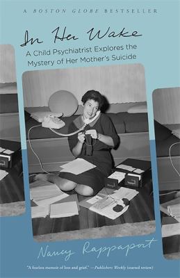 In Her Wake : A Child Psychiatrist Explores the Mystery of Her Mother's Suicide