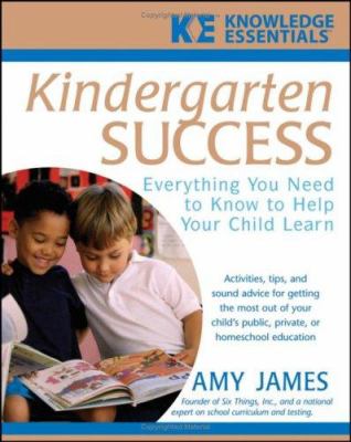 Kindergarten Success : Everything You Need to Know to Help Your Child Learn