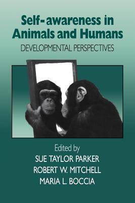 Self-Awareness in Animals and Humans : Developmental Perspectives