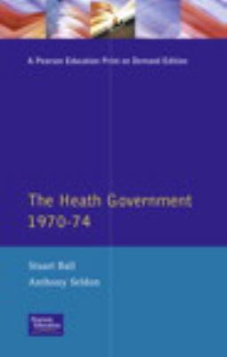 The Heath Government 1970-74 : A Reappraisal