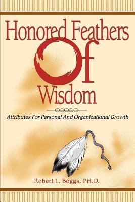 Honored Feathers of Wisdom : Attributes for Personal and Organizational Growth