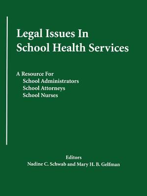 Legal Issues in School Health Services : A Resource for School Administrators, School Attorneys, School Nurses