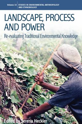 Landscape, Process and Power : Re-Evaluating Traditional Environmental Knowledge