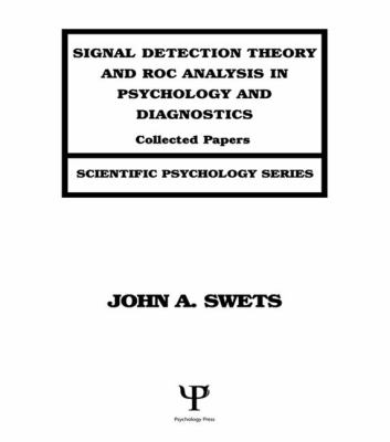 Signal Detection Theory and ROC Analysis in Psychology and Diagnostics : Collected Papers