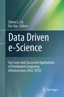 Data Driven E-Science : Use Cases and Successful Applications of Distributed Computing Infrastructures (ISGC 2010)