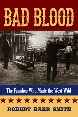 Bad Blood : The Families Who Made the West Wild