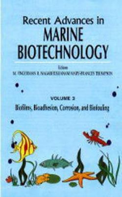 Recent Advances in Marine Biotechnology Vol. 3 : Biofilms, Bioadhesion, Corrosion, and Biofouling
