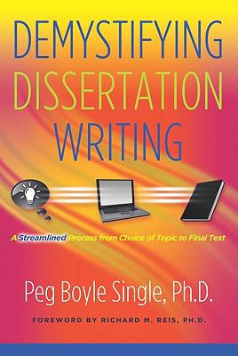 Demystifying Dissertation Writing : A Streamlined Process from Choice of Topic to Final Text
