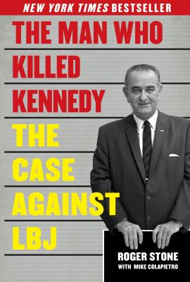 The Man Who Killed Kennedy : The Case Against LBJ