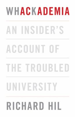 Whackademia : An Insider's Account of the Troubled University