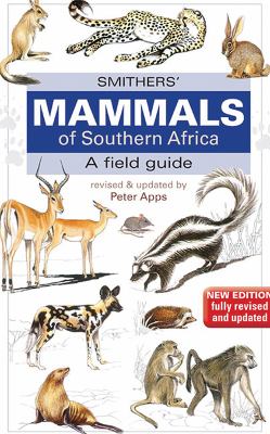 Smither's Mammals of Southern Africa : A Field Guide
