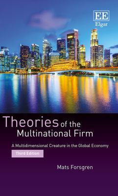 Theories of the Multinational Firm : A Multidimensional Creature in the Global Economy, Third Edition