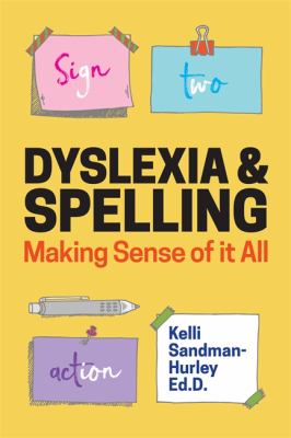 Dyslexia and Spelling : How Orthography Drives Instruction