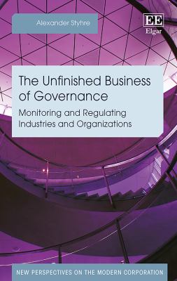 The Unfinished Business of Governance : Monitoring and Regulating Industries and Organizations