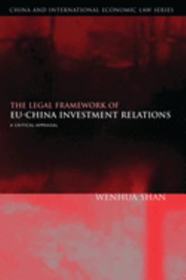 The Legal Framework of EU-China Investment Relations : A Critical Appraisal