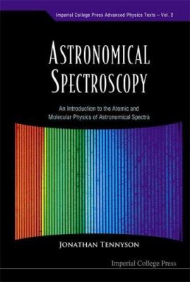 Astronomical Spectroscopy : An Introduction to the Atomic and Molecular Physics of Astronomical Spectra