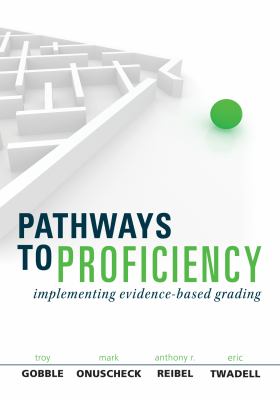 Pathways to Proficiency : Implementing Evidence-Based Grading