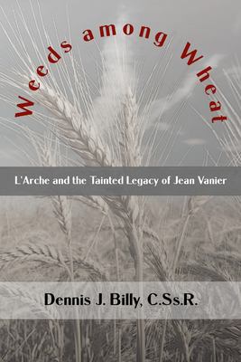 Weeds among Wheat : L'Arche and the Tainted Legacy of Jean Vanier
