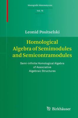 Homological Algebra of Semimodules and Semicontramodules : Semi-Infinite Homological Algebra of Associative Algebraic Structures