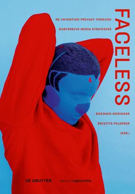 Faceless : Re-Inventing Privacy Through Subversive Media Strategies