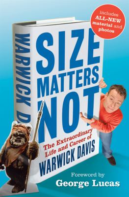 Size Matters Not : The Extraordinary Life and Career of Warwick Davis
