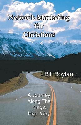 Network Marketing for Christians : A Journey along the King's High Way